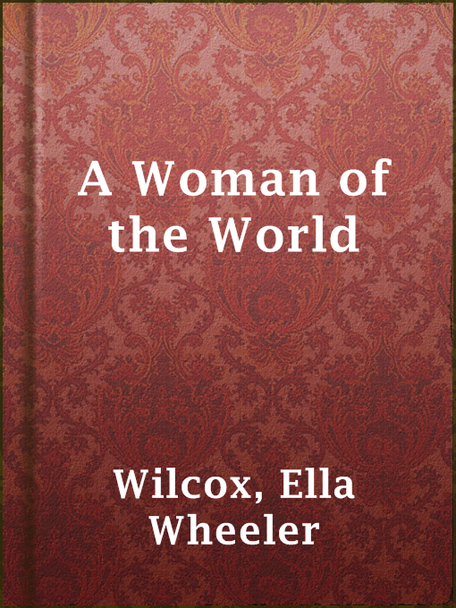 Title details for A Woman of the World by Ella Wheeler Wilcox - Available
